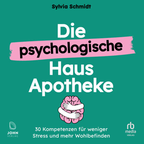 Cover von Sylvia Schmidt - Die psychologische Hausapotheke - 30 Kompetenzen für weniger Stress und mehr Wohlbefinden
