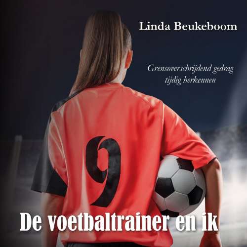 Cover von Linda Beukeboom - De voetbaltrainer en ik - Grensoverschrijdend gedrag tijdig herkennen