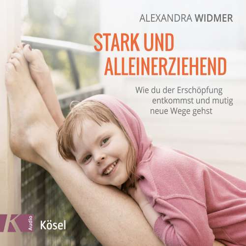 Cover von Alexandra Widmer - Stark und alleinerziehend - Wie du der Erschöpfung entkommst und mutig neue Wege gehst