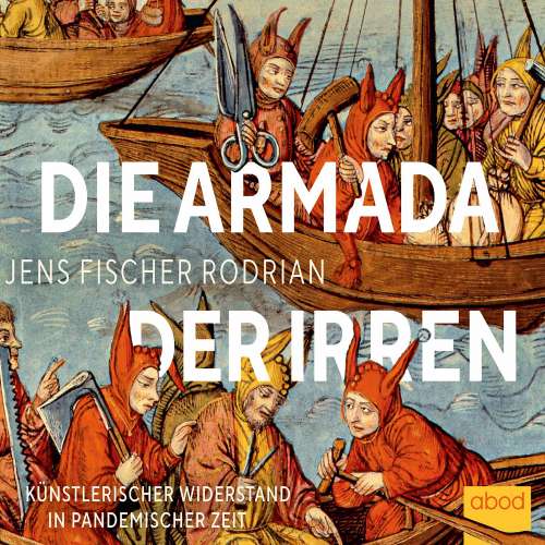 Cover von Jens Fischer Rodrian - Die Armada der Irren - Künstlerischer Widerstand in pandemischer Zeit