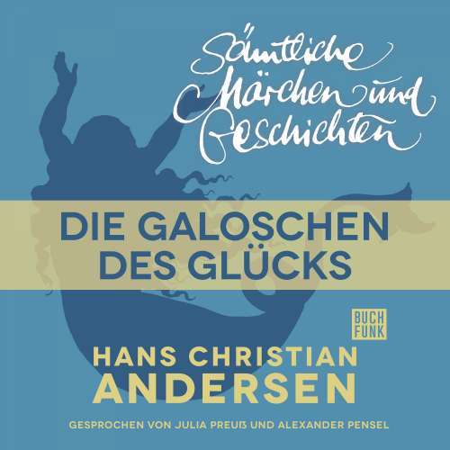 Cover von Hans Christian Andersen - H. C. Andersen: Sämtliche Märchen und Geschichten - Die Galoschen des Glücks
