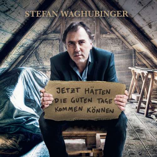 Cover von Stefan Waghubinger - Stefan Waghubinger - Jetzt hätten die guten Tage kommen können
