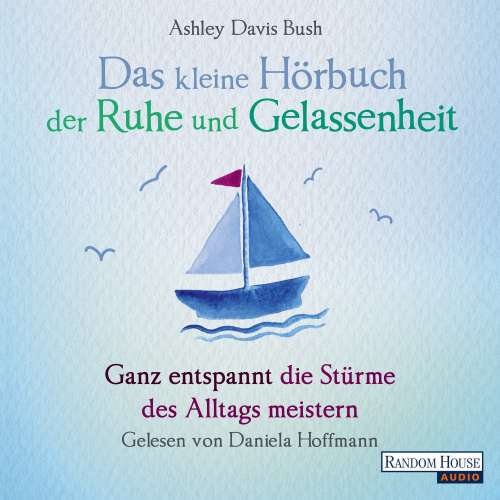 Cover von Ashley Davis Bush - Das kleine Hör-Buch der Ruhe und Gelassenheit - Ganz entspannt die Stürme des Alltags meistern