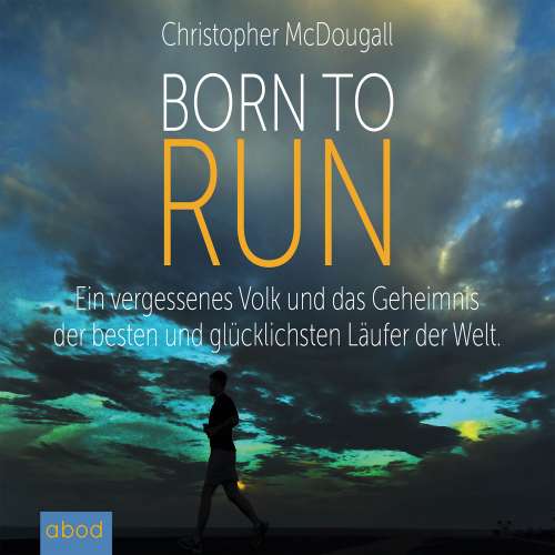 Cover von Christopher McDougall - Born to Run - Ein vergessenes Volk und das Geheimnis der besten und glücklichsten Läufer der Welt