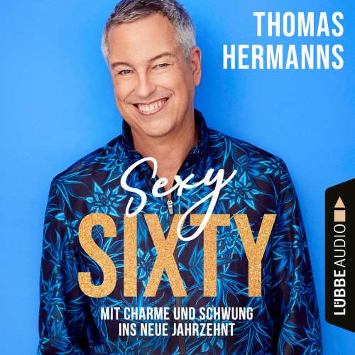 Cover von Thomas Hermanns - Sexy Sixty - Mit Charme und Schwung ins neue Jahrzehnt