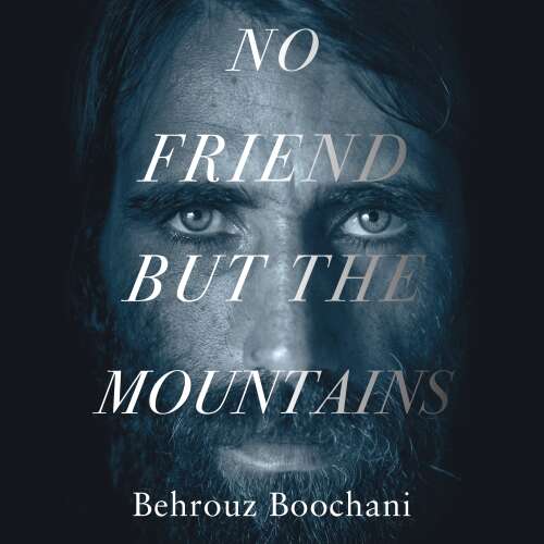 Cover von Behrouz Boochani - No Friend but the Mountains - The True Story of an Illegally Imprisoned Refugee