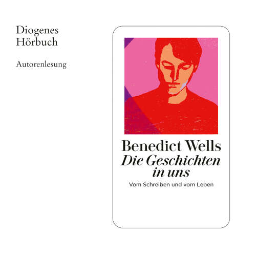 Cover - Benedict Wells - Die Geschichten in uns - Vom Schreiben und vom Leben