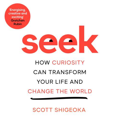 Cover von Scott Shigeoka - Seek - How Curiosity Can Transform Your Life and Change the World
