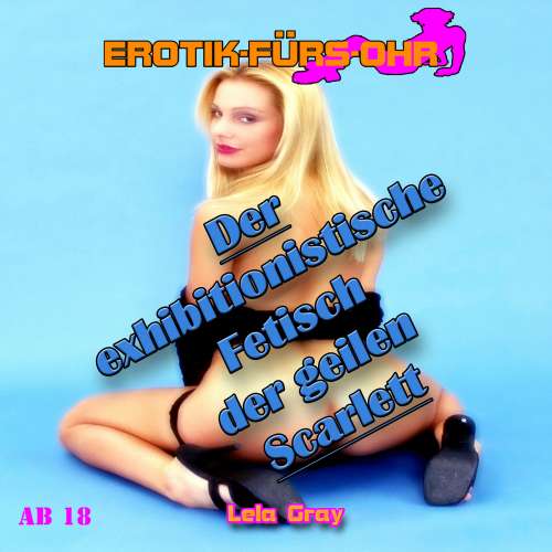 Cover von Erotik für's Ohr - Der exhibitionistische Fetisch der geilen Scarlet