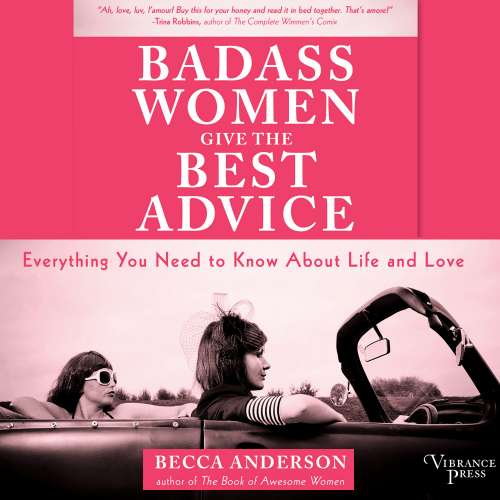 Cover von Becca Anderson - Badass Women Give the Best Advice - Everything You Need to Know About Love and Life