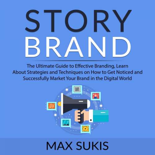 Cover von Max Sukis - Story Brand - The Ultimate Guide to Effective Branding, Learn About Strategies and Techniques on How to Get Notice and Successfully Market Your Brand in the Digital World