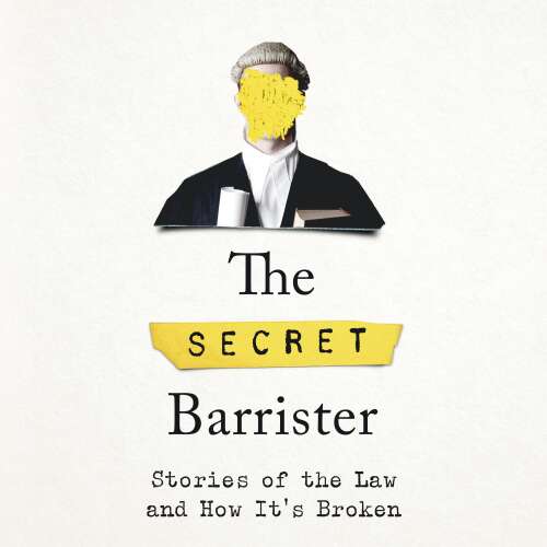 Cover von The Secret Barrister - The Secret Barrister - Stories of the Law and How It's Broken