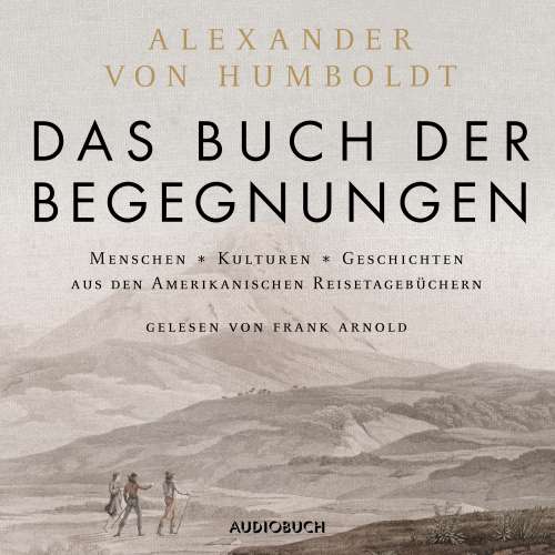 Cover von Alexander von Humboldt - Das Buch der Begegnungen - Menschen - Kulturen - Geschichten aus den Amerikanischen Reisetagebüchern