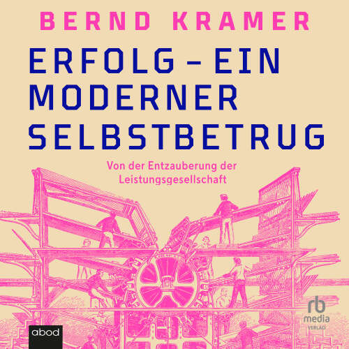 Cover von Bernd Kramer - Erfolg - ein moderner Selbstbetrug - Von der Entzauberung der Leistungsgesellschaft