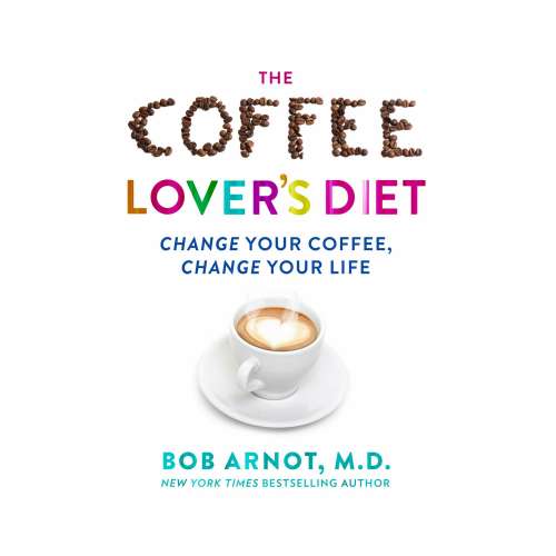 Cover von Dr. Bob Arnot - The Coffee Lover's Diet - Change Your Coffee, Change Your Life