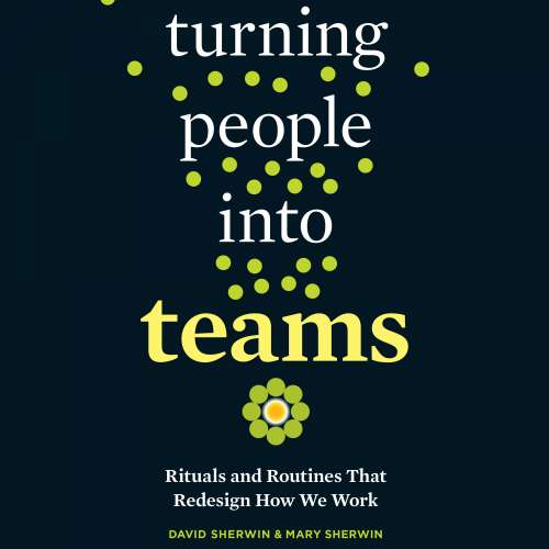 Cover von David Sherwin - Turning People into Teams - Rituals and Routines That Redesign How We Work