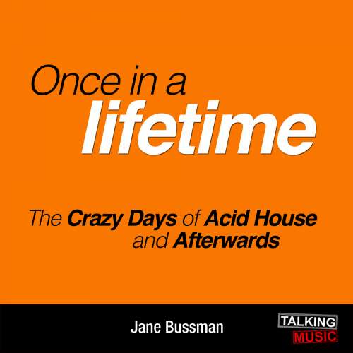 Cover von Jane Bussmann - Once In A Lifetime - The Crazy Days of Acid House and Afterwards