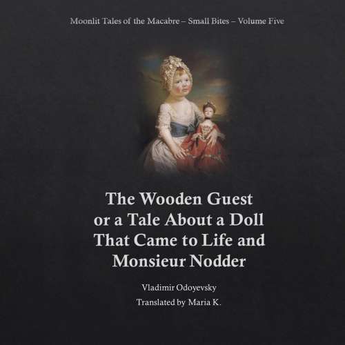 Cover von Vladimir Odoyevsky - The Wooden Guest - Moonlit Tales of the Macabre - Small Bites Book 5