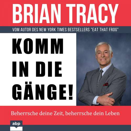 Cover von Brian Tracy - Komm in die Gänge! - Beherrsche deine Zeit, beherrsche dein Leben