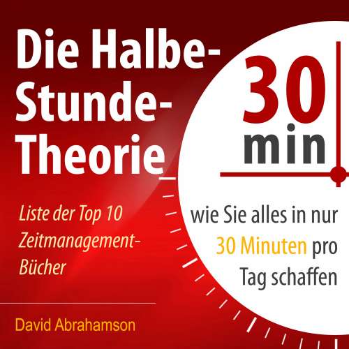 Cover von David Abrahamson - Die Halbe-Stunde-Theorie - Wie Sie alles in nur 30 Minuten pro Tag schaffen