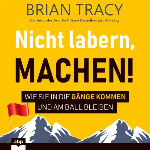 Cover von Brian Tracy - Nicht labern, machen! - Wie Sie in die Gänge kommen und am Ball bleiben