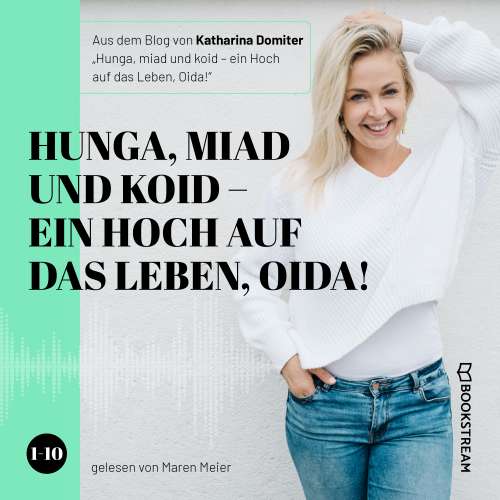 Cover von Katharina Domiter - Hunga, miad & koid - Ein Hoch aufs Leben, Oida! - Folge 1-10