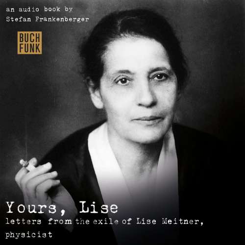 Cover von Stefan Frankenberger - Yours, Lise - Letters from the exile of Lise Meitner, physicist