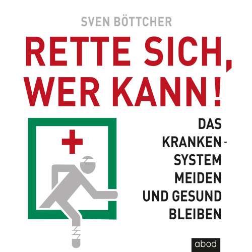 Cover von Sven Böttcher - Rette sich, wer kann - Das Krankensystem meiden und gesund bleiben