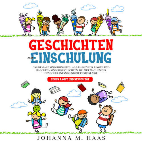 Cover von Johanna M. Haas - Geschichten zur Einschulung: Das geniale Kinderbuch ab 6 Jahren für Jungen und Mädchen - Kindergeschichten, die Mut machen für den Schulanfang und die erste Klasse - gegen Angst und Nervosität