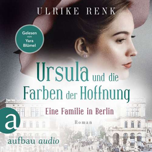 Cover von Ulrike Renk - Die große Berlin-Familiensaga - Band 2 - Eine Familie in Berlin - Ursula und die Farben der Hoffnung
