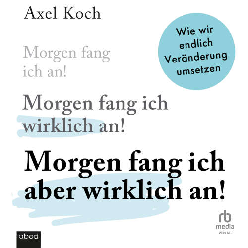 Cover - Axel Koch - Morgen fang ich aber wirklich an! - Wie wir endlich Veränderung umsetzen