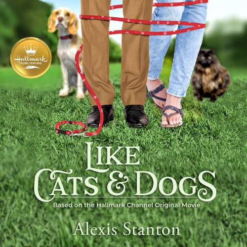 Cover von Alexis Stanton - Like Cats and Dogs - Based on the Hallmark Channel Original Movie