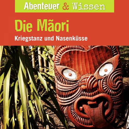Cover von Abenteuer & Wissen - Die Maori - Kriegstanz und Nasenküsse