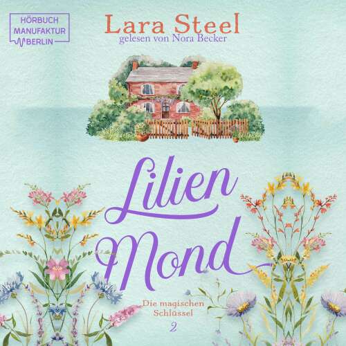 Cover von Lara Steel - Die magischen Schlüssel - Band 2 - Lilienmond