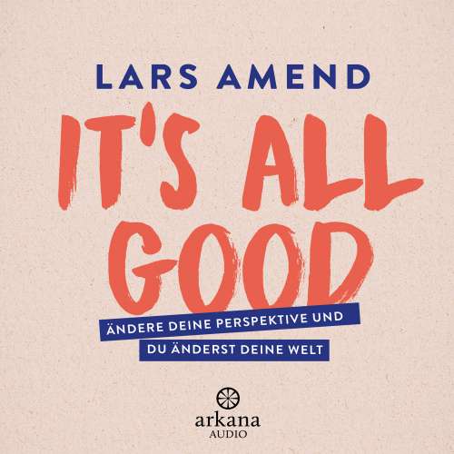 Cover von Lars Amend - It's All Good - Ändere deine Perspektive und du änderst deine Welt