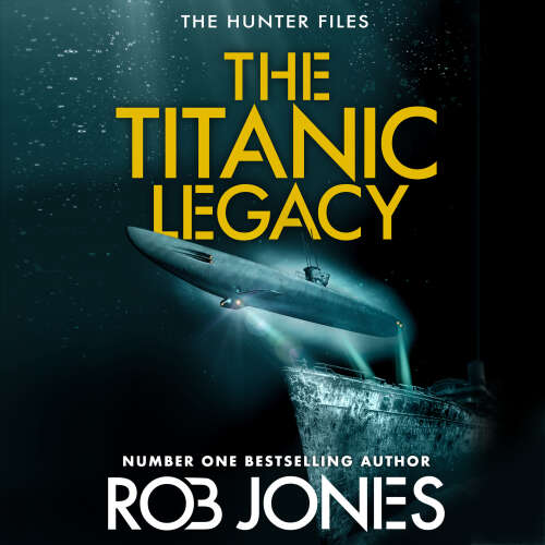 Cover - Rob Jones - The Titanic Legacy - The Hunter Files, Book 3