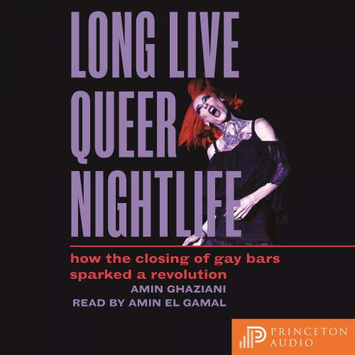 Cover von Amin Ghaziani - Long Live Queer Nightlife - How the Closing of Gay Bars Sparked a Revolution