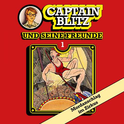 Cover von Steffen Kent - Captain Blitz und seine Freunde - Folge 1 - Mordanschlag im Zirkus
