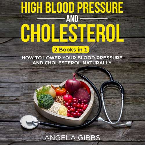 Cover von High Blood Pressure and Cholesterol - High Blood Pressure and Cholesterol - 2 Books in 1: How to Lower Your Blood Pressure and Cholesterol Naturally