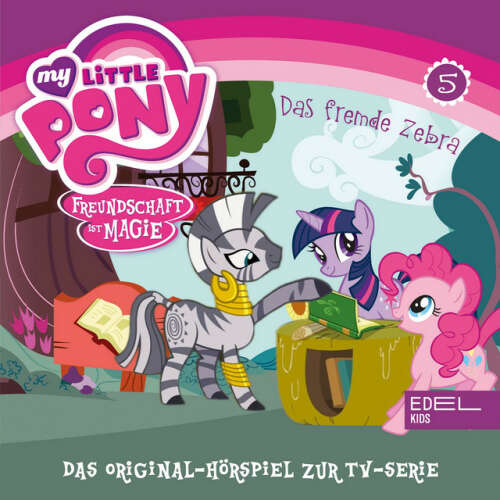 Cover von My Little Pony - Folge 5: Das fremde Zebra / Fürchterlich niedliche Tierchen (Das Original-Hörspiel zur TV-Serie)