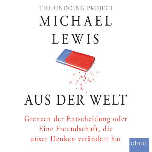 Cover von Michael Lewis - Aus der Welt - Grenzen der Entscheidung oder Eine Freundschaft, die unser Denken verändert hat