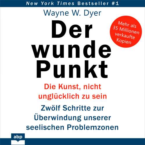 Cover von Dr. Wayne W. Dyer - Der wunde Punkt - Die Kunst, nicht unglücklich zu sein. Zwölf Schritte zur Überwindung unserer seelischen Problemzonen