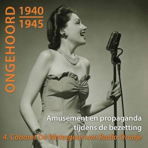 Cover von Peter de Ruiter - Ongehoord 1940 - 1945 - Amusement en propaganda tijdens de bezetting - 4 Cabaret De Watergeus van Radio Oranje