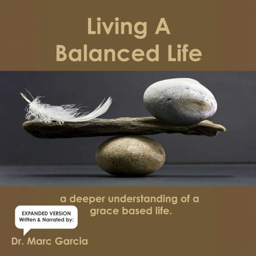Cover - Dr. Marc Garcia - Living A Balanced Life - A Deeper Understanding of Grace-Based Living