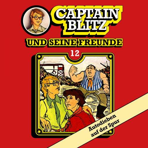 Cover von Steffen Kent - Captain Blitz und seine Freunde - Folge 12 - Autodieben auf der Spur
