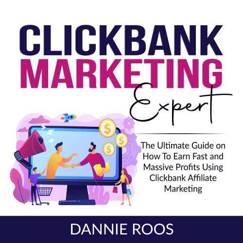 Cover von Dannie Roos - ClickBank Marketing Expert - The Ultimate Guide on How To Earn Fast and Massive Profits Using Clickbank Affiliate Marketing