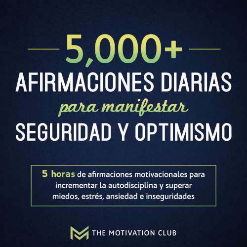 Cover von The Motivation Club - Más de 5,000 afirmaciones diarias para manifestar seguridad y optimismo - 5 horas de afirmaciones motivacionales para incrementar la autodisciplina y superar miedos, estrés, ansiedad e inseguridades