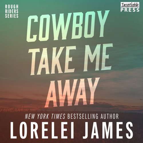 Cover von Lorelei James - Rough Riders - Book 16 - Cowboy Take Me Away