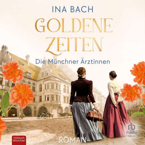 Cover von Ina Bach - Die Ärztinnen-Saga - Die Münchner Ärztinnen - Band 2 - Goldene Zeiten