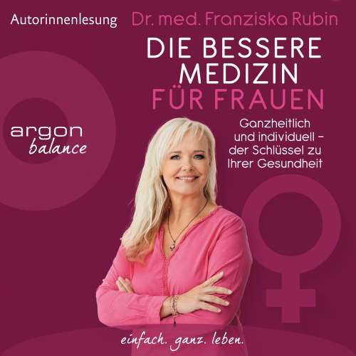 Cover von Franziska Rubin - Die bessere Medizin für Frauen - Ganzheitlich und individuell - der Schlüssel zu Ihrer Gesundheit